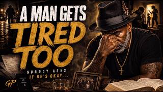 A Man Gets Tired Too