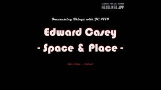 774: "Edward Casey - Space and Place"