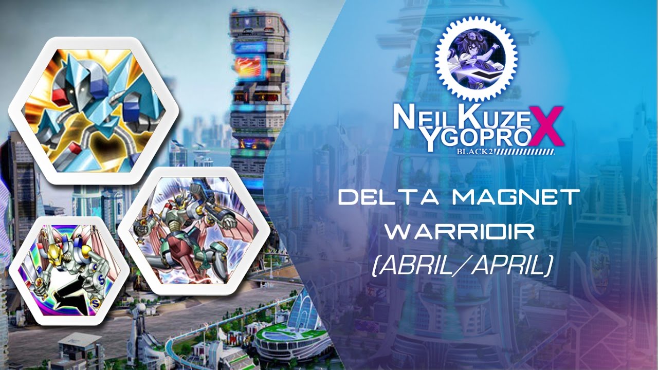 DELTA WARRIOR (APRIL/ABRIL)Replay+Decklist 2017/NEIL KUZE YGOPRO YouTube