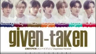 ENHYPEN (エンハイプン) - 'Given-Taken' [Japanese Ver.] Lyrics [Color Coded_Kan_Rom_Eng]