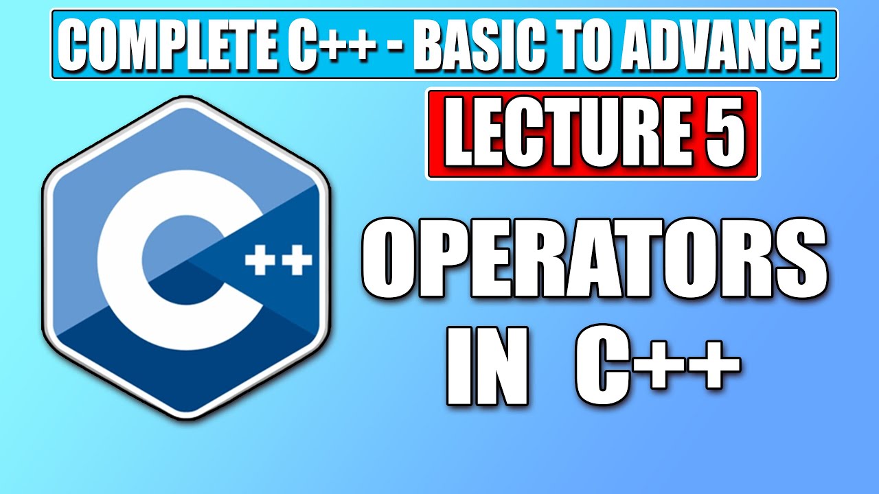 C++ Basic - Lecture 5 | Introduction To Operators in C++ | Complete ...