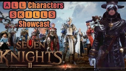 Seven knight 2 All Characters Skills Combo Showcast  | New MMORPG  Open world officially released
