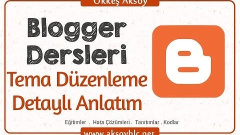 Ders 7 | Blogger Tema Düzenleme (Detaylı Anlatım) | Blogger Dersleri