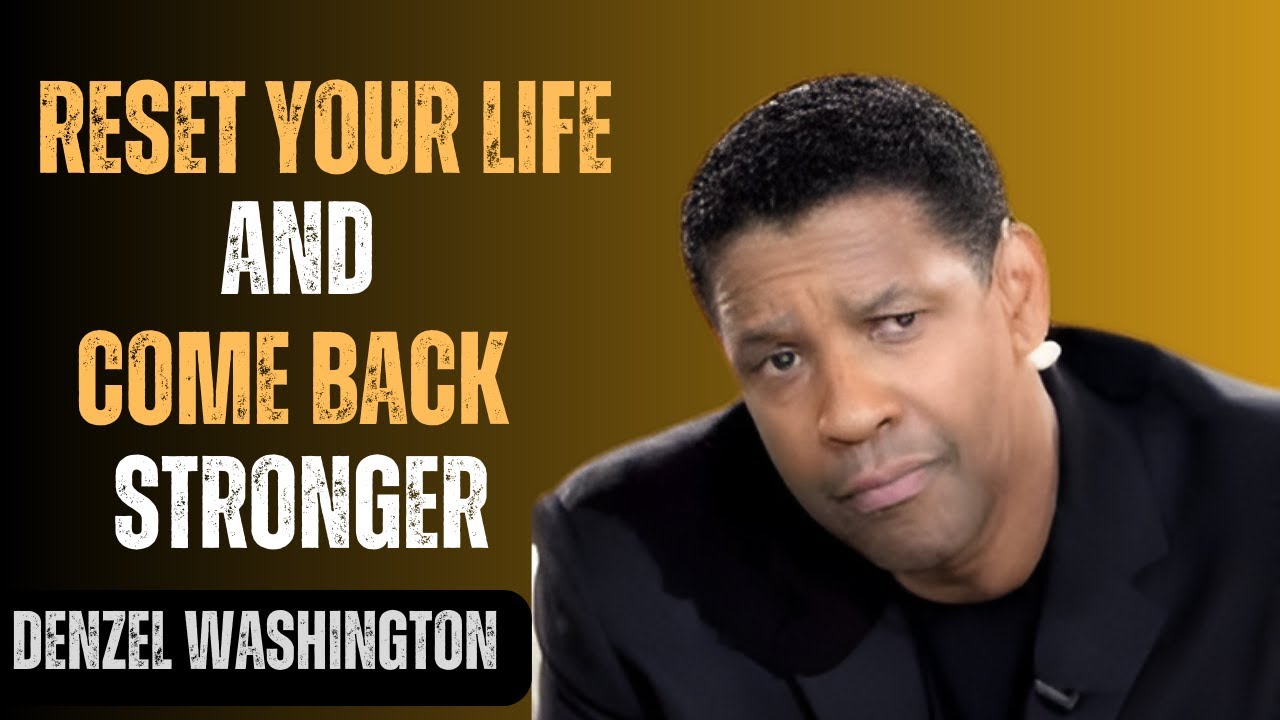 RESET YOUR LIFE AND COME BACK STRONGER | DENZEL WASHINGTON MOTIVATIONAL SPEECH