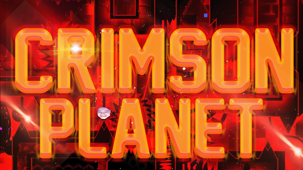 Crimson Planet (Extreme Demon) by True Omega and more | Geometry Dash