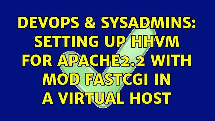 DevOps & SysAdmins: Setting up HHVM for apache2.2 with mod fastcgi in a virtual host