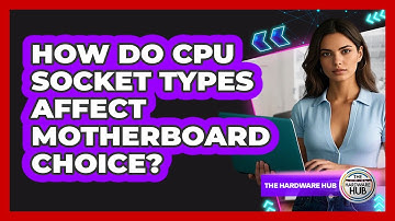 How Do CPU Socket Types Affect Motherboard Choice? - The Hardware Hub