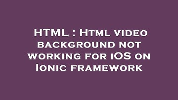 HTML : Html video background not working for iOS on Ionic framework