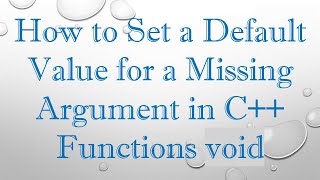 How to Set a Default Value for a Missing Argument in C++ Functions void