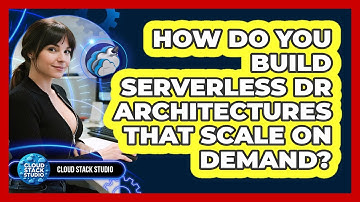 How Do You Build Serverless DR Architectures That Scale On Demand? - Cloud Stack Studio