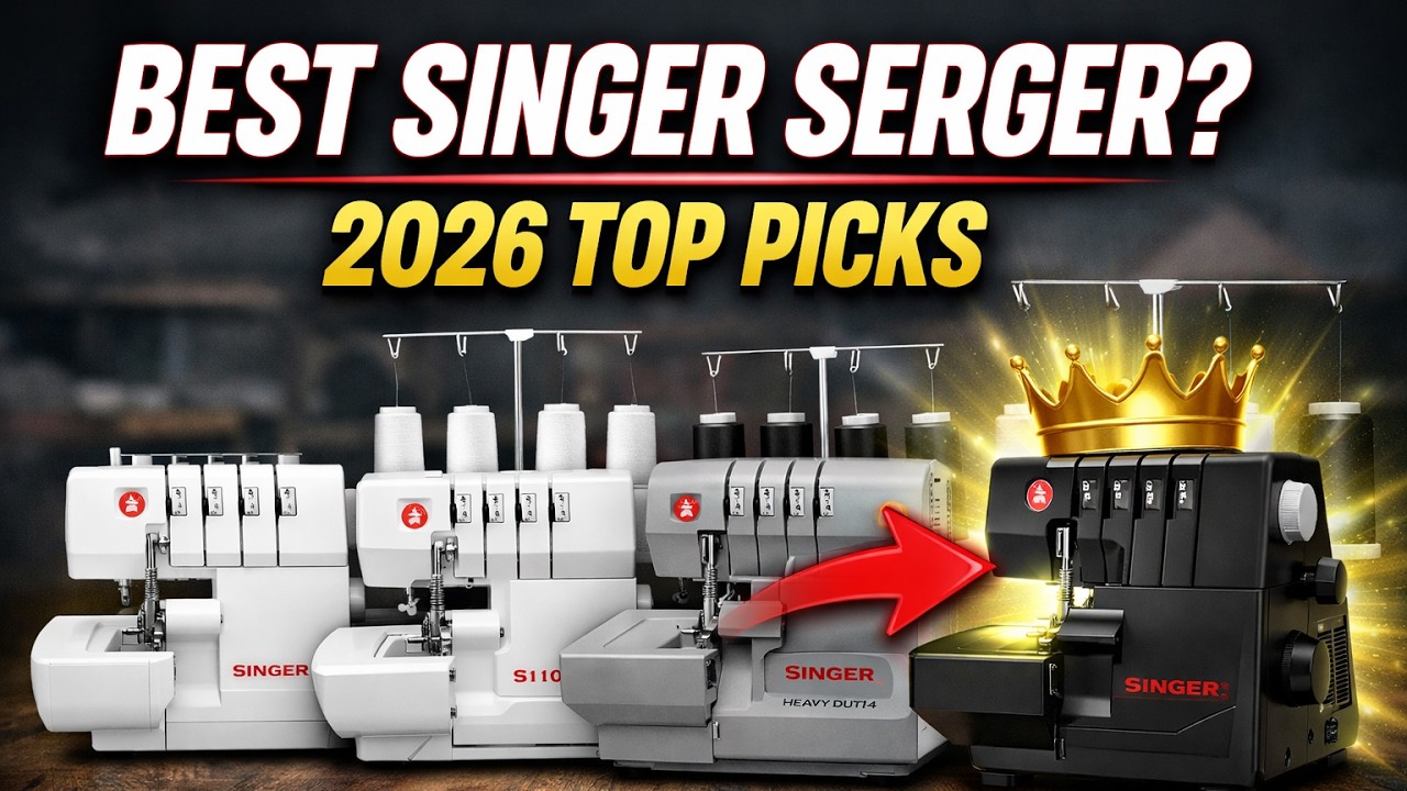 Best Singer Serger Overlock Machines Ranked (2026) | From Budget to Air-Threading Pro