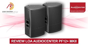 Review loa Audiocenter PF12+ MKII | Ánh Dương Group nhập khẩu và phân phối độc quyền tại Việt Nam