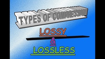 Types of compression #Lossy & Lossless*