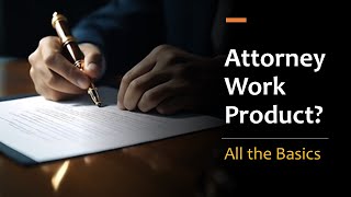 Attorney Work Product  The Basics