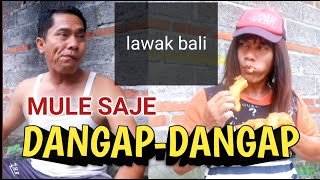 Ngakak, MUE DANGAP-DANGAP - tut bradut