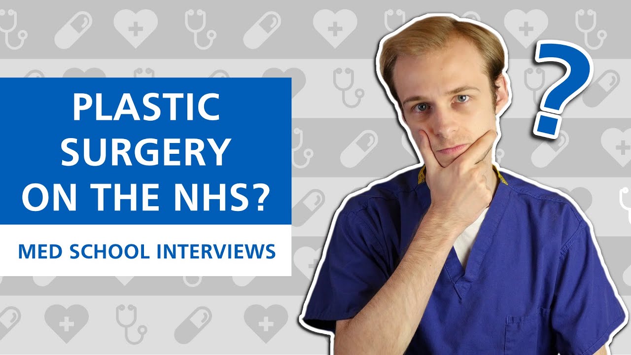 Med School Interviews Plastic/Cosmetic Surgery On The NHS