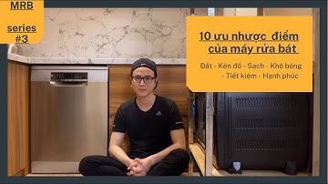 10 ưu nhược điểm của Máy rửa bát, máy rửa chén.