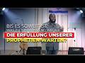 Bis es Soweit ist: Was zu tun, während wir auf die Erfüllung unserer Prophetien warten?