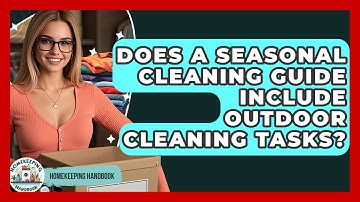 Does a Seasonal Cleaning Guide Include Outdoor Cleaning Tasks? - Homekeeping Handbook