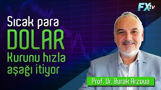 Sıcak para dolar kurunu hızla aşağı itiyor | Prof. Dr. Burak Arzova