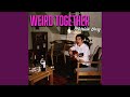 Weird together