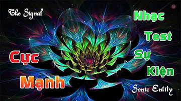 Nhạc test loa cực mạnh "The Signal - Sonic Entity"