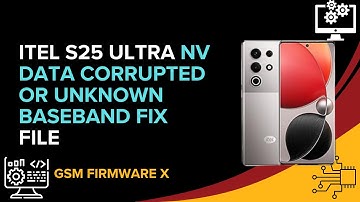 Itel S25 Ultra NV Data Corrupted Or Unknown Baseband Fix File
