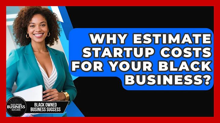 Why Estimate Startup Costs For Your Black Business? - Black Owned Business Success