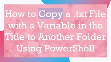 How to Copy a .txt File with a Variable in the Title to Another Folder Using PowerShell