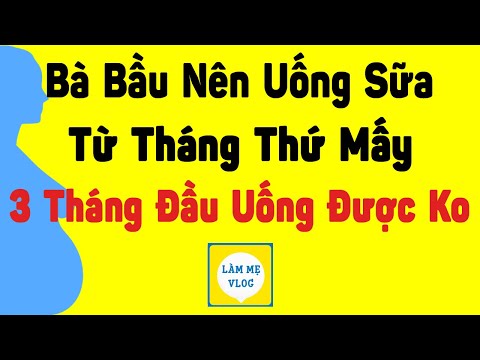 Video Bà bầu nên uống sữa từ tháng thứ mấy? Uống sữa bầu... - youtube