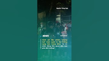 Cảnh sát đặc nhiệm "phong toả" trạm quản lý thị trường Lạng Sơn trong đêm #tintuc #tailieu88trang