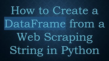How to Create a DataFrame from a Web Scraping String in Python