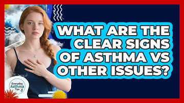 What Are The Clear Signs Of Asthma Vs Other Issues? - Everyday Asthma Tips