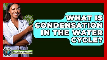 What Is Condensation in the Water Cycle? - Earth Science Answers