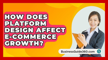 How Does Platform Design Affect E-commerce Growth? - BusinessGuide360.com