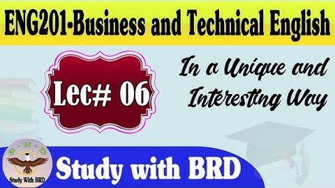 Eng201 Lecture 06 | Business and Technical English | Eng201 Short Lectures | Study with BRD
