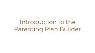 Introduction to the Parenting Plan Builder