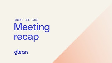 Glean Agents in Action: Meeting recap