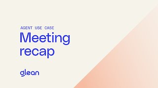 Glean Agents in Action: Meeting recap