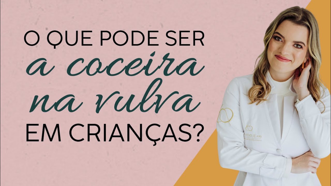 O QUE PODE SER A COCEIRA NA VULVA EM CRIANÇAS? - YouTube