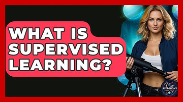 What Is Supervised Learning? - Astronomy Made Simple