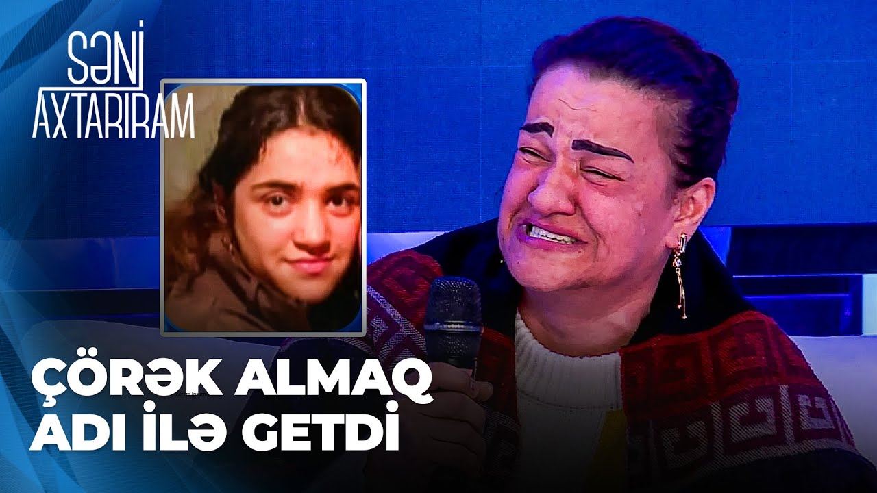 Səni Axtarıram | Qızı müəmmalı şəkildə qaçırılan ana | Yoldan götürüb aparıblar
