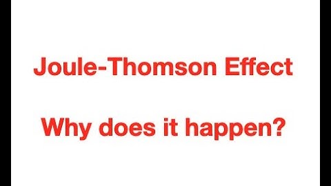Joule-Thomson Effect (Part 1) - why does it happen?