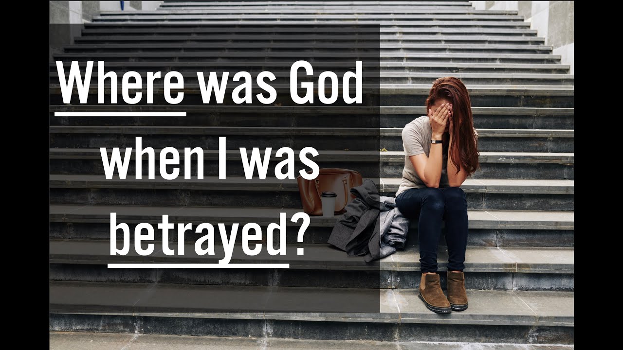 Where was God when I was betrayed? | Why did God let me down? | Dr. Doug Weiss