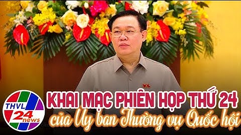 Khai mạc Phiên họp thứ 24 của Ủy ban Thường vụ Quốc Hội