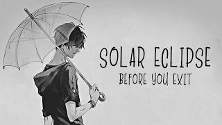 「Nightcore」→ Solar Eclipse ♪ (Before You Exit) LYRICS ✔︎