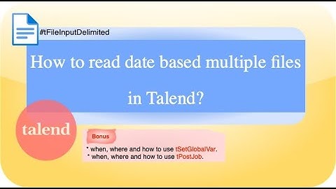Day 4 : How to read files based on dates using Talend | tSetGlobalVar component | Part 2