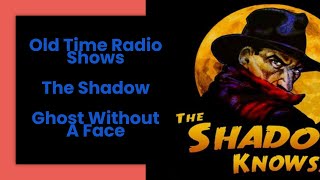 The Shadow Knows | Old Time Radio Shows | Ghost Without A Face