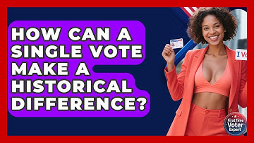 How Can A Single Vote Make A Historical Difference? - First Time Voter Expert