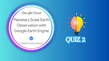 Planetary Scale Earth Observation with Google Earth Engine - Quiz 2